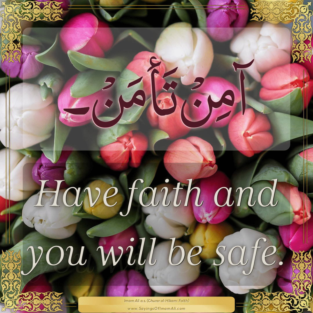 Have faith and you will be safe.